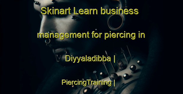 Skinart Learn business management for piercing in Diyyaladibba | PiercingTraining | PiercingClasses | SkinartTraining-India
